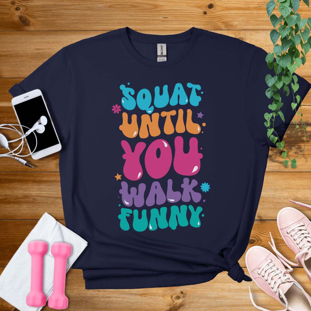 T-Shirt Navy / S Squat Until You Walk Funny T-Shirt