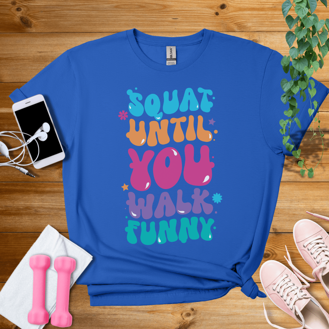 T-Shirt Royal / S Squat Until You Walk Funny T-Shirt