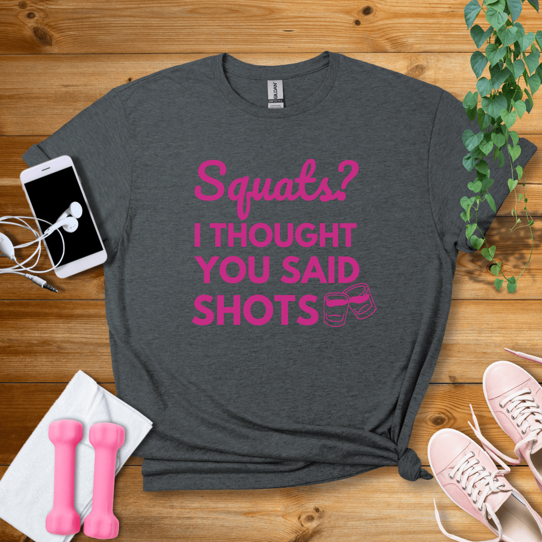 T-Shirt Dark Heather / S Squats?I Thought You Said Shots T-Shirt