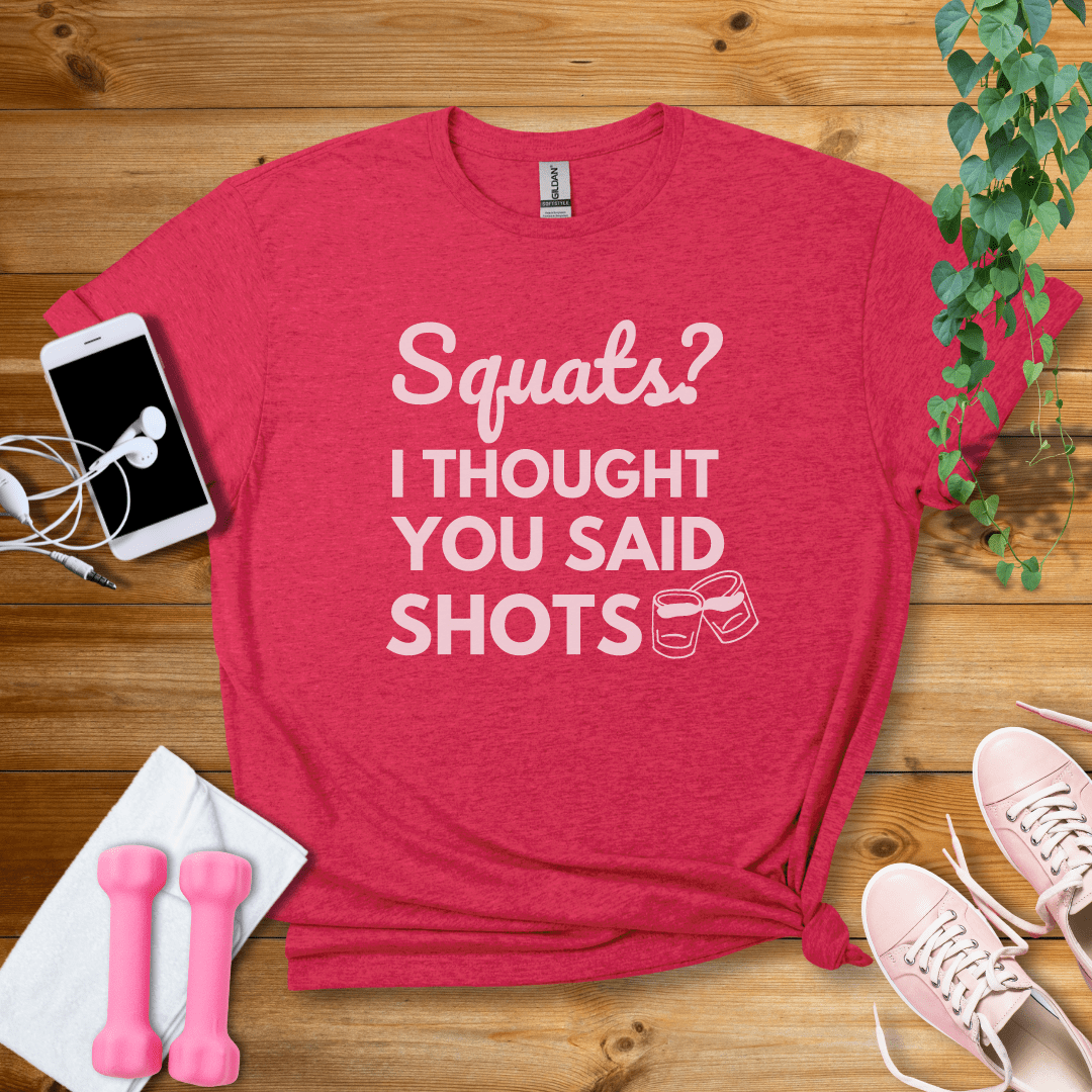 T-Shirt Heather Red / S Squats?I Thought You Said Shots T-Shirt