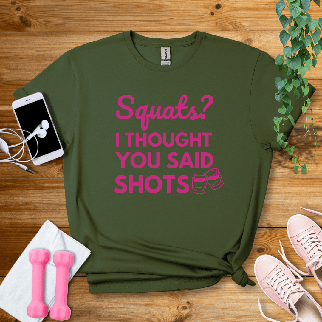 T-Shirt Military Green / S Squats?I Thought You Said Shots T-Shirt