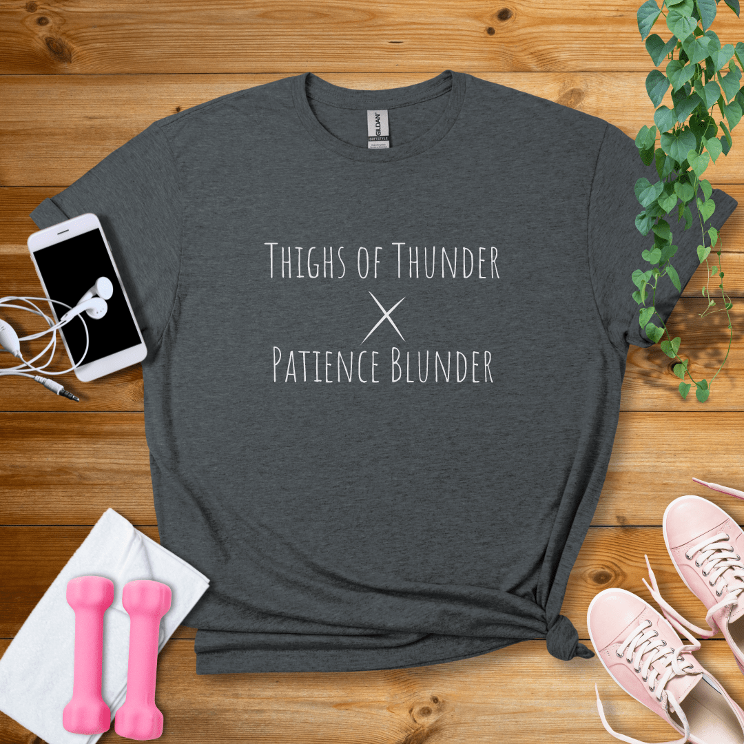 T-Shirt Dark Heather / S Thighs Of Thunder, Patience BlunderT-Shirt