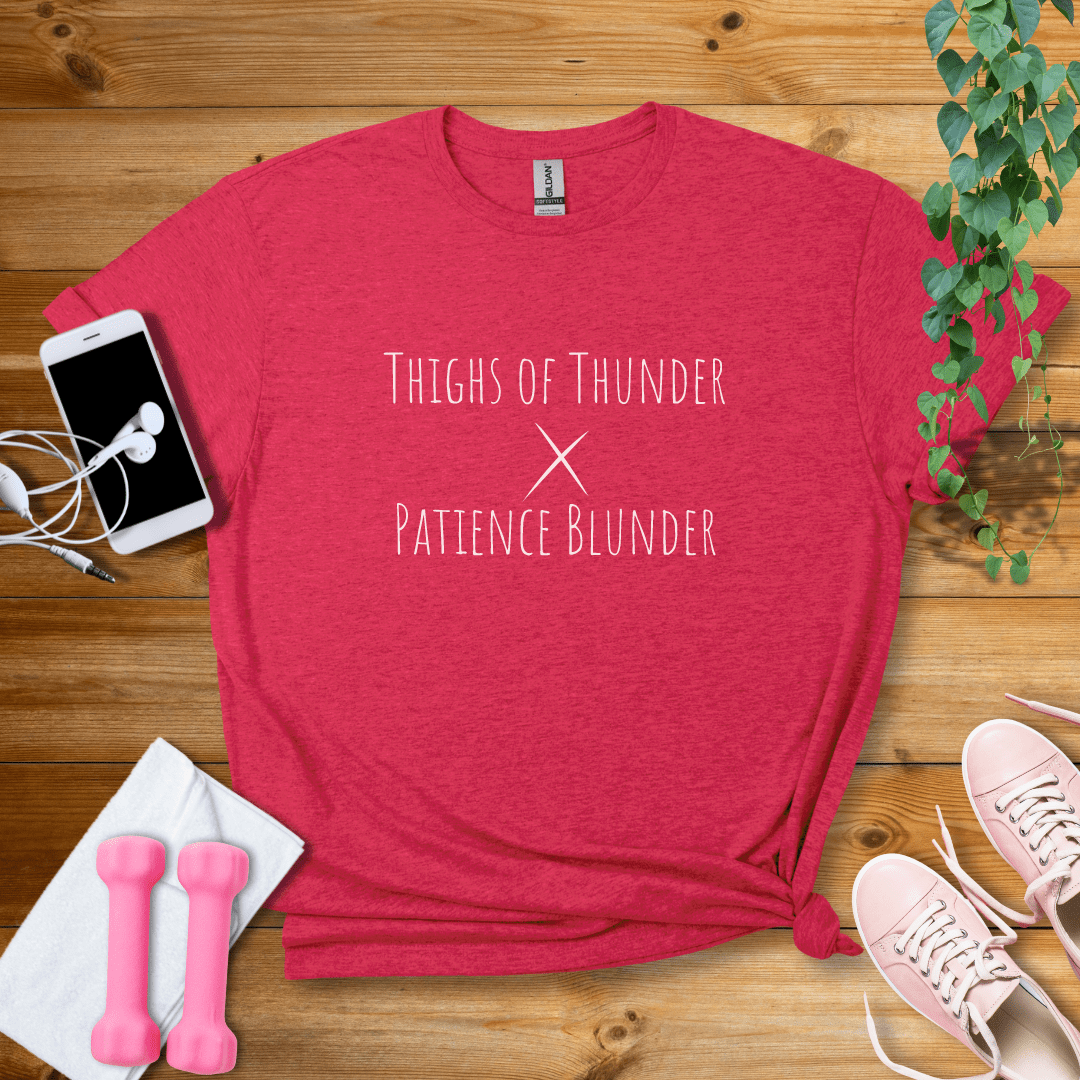 T-Shirt Heather Red / S Thighs Of Thunder, Patience BlunderT-Shirt