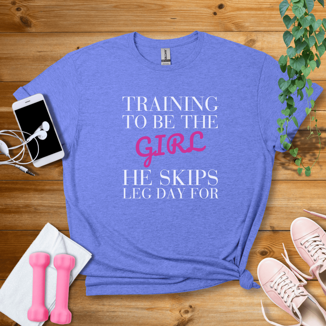 T-Shirt Heather Royal / S Training To Be The Girl He Skips Leg Day For T-Shirt