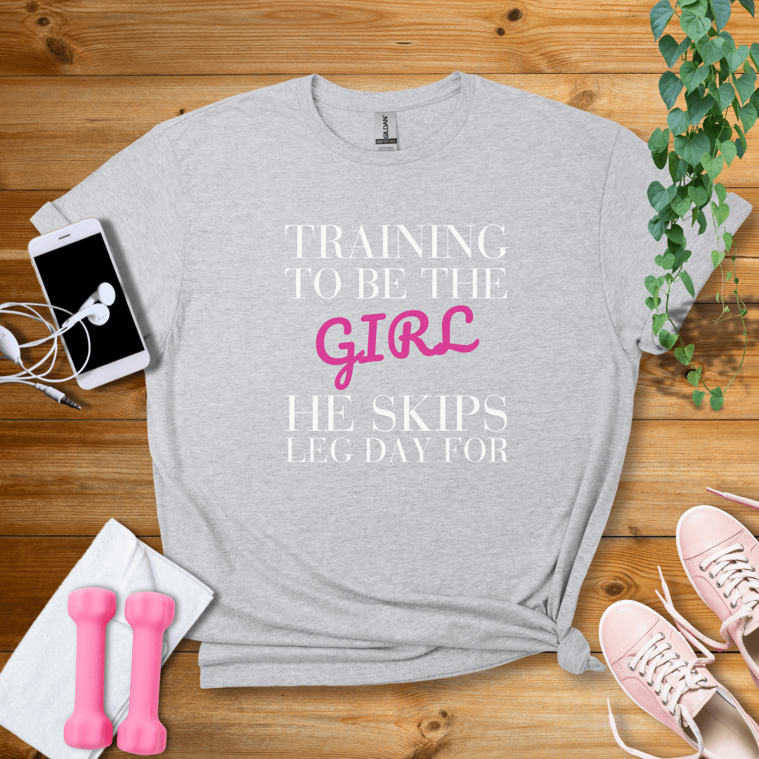 T-Shirt Sport Grey / S Training To Be The Girl He Skips Leg Day For T-Shirt