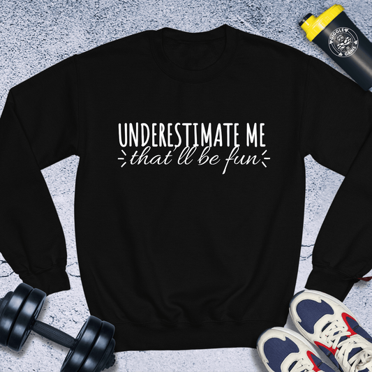 Sweatshirt Black / S Under Estimate Me That'll Be Fun Crewneck