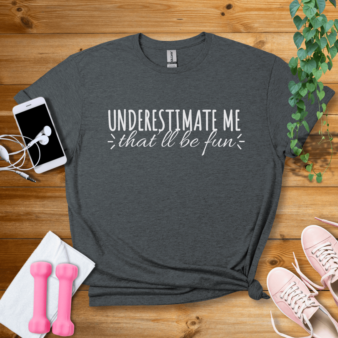 T-Shirt Dark Heather / S Under Estimate Me That'll Be Fun T-Shirt